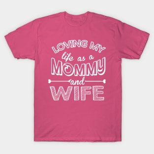 Loving my life as a Mommy and Wife T-Shirt